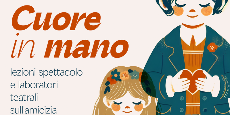 Cuore in mano, lezioni spettacolo e laboratori teatrali sull'amicizia