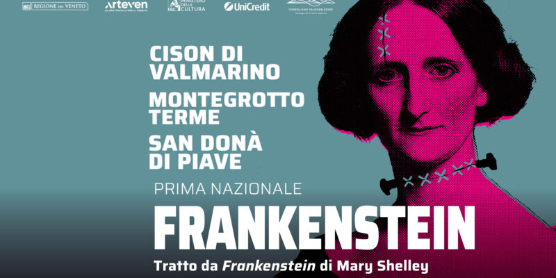 FRANKENSTEIN Il capolavoro di Mary Shelley debutta in prima nazionale a Cison di Valmarino, Montegrotto Terme e San Don&agrave; di Piave