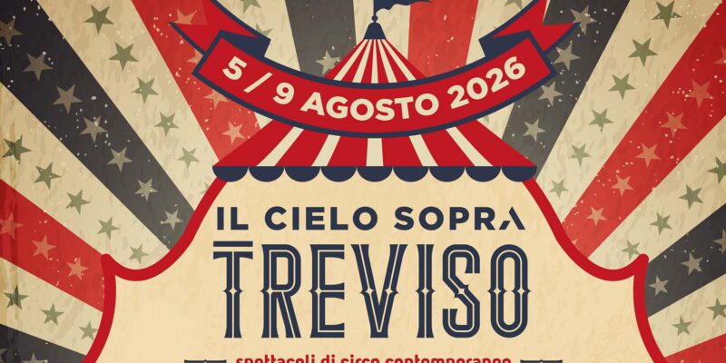 IL CIELO SOPRA TREVISO: Dal 5 al 9 agosto Treviso ospita il grande circo contemporaneo