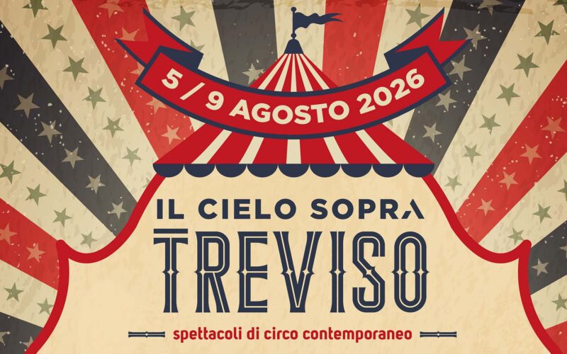 IL CIELO SOPRA TREVISO: Dal 5 al 9 agosto Treviso ospita il grande circo contemporaneo