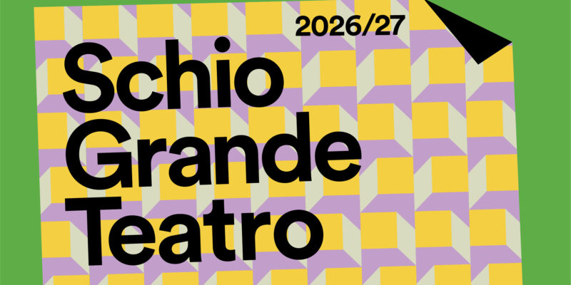 Schio Grande Teatro 2026-2027: ATTI DI RESISTENZA, DI MEMORIA, DI BELLEZZA E DI CURA
