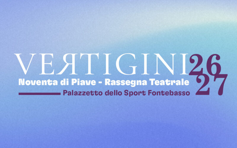 NOVENTA DI PIAVE: torna la Rassegna Teatrale VERTIGINI 26-27 al Palazzetto dello Sport F. Fontebasso